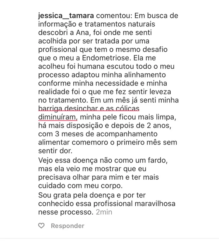 Comentário de paciente: em um mês sentiu a barriga desinchar e as cólicas diminuírem, com mais disposição, depois de 3 meses de acompanhamento alimentar.